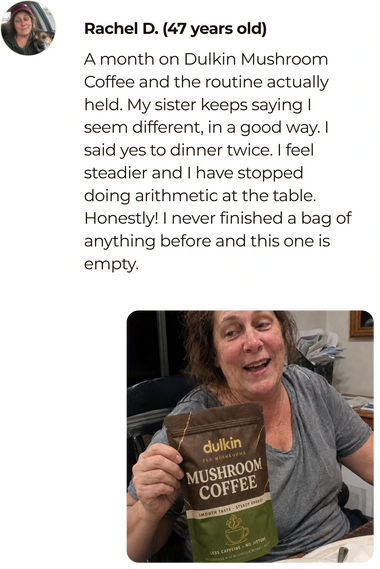 Rachel D., 47: "A week in and the jittery, wired feeling I used to get by mid-morning was just gone. By week three my sister said I seemed different, in a good way. I said yes to dinner twice and stopped doing the arithmetic at the table first. I never finish a bag of anything. This one is nearly empty."